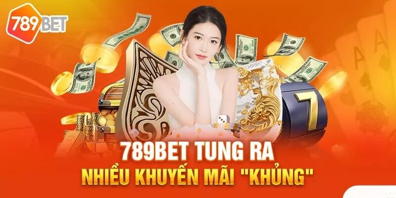 Ưu đãi cực khủng chỉ có tại sân chơi 789bet